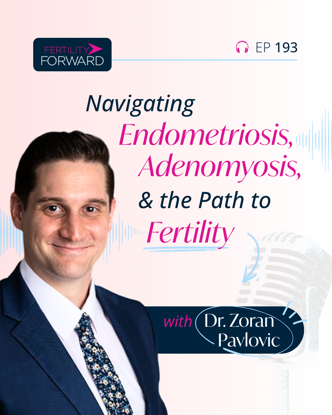 Ep 193: Navigating Endometriosis, Adenomyosis, and the Path to Fertility with Dr. Zoran Pavlovic